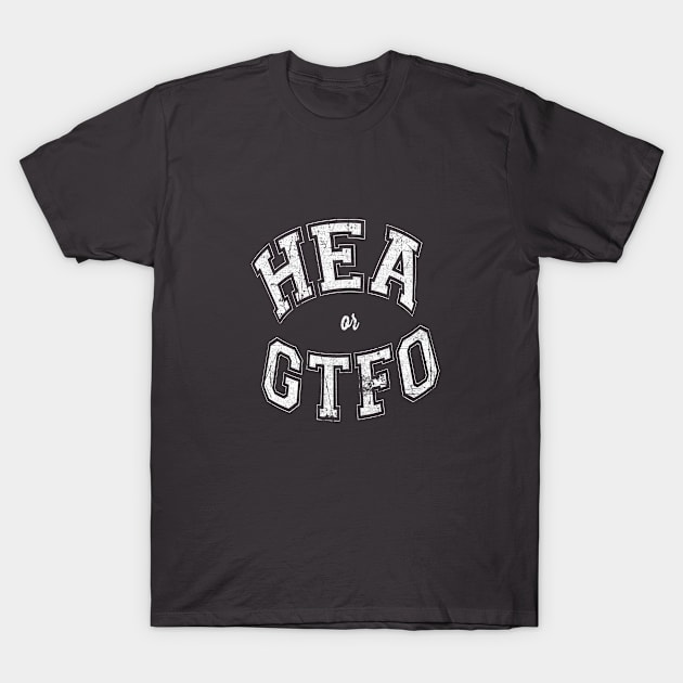 HEA or GTFO (White Letters - Curved) T-Shirt by MemeQueen